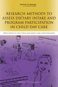 Research Methods to Assess Dietary Intake and Program Participation in Child Day Care: Application to the Child and Adult Care Food Program: Workshop Summary