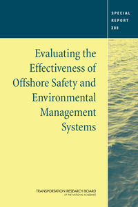 TRB Special Report 309: Evaluating the Effectiveness of Offshore Safety and Environmental Management Systems