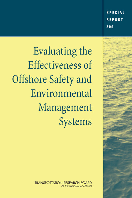 TRB Special Report 309: Evaluating the Effectiveness of Offshore Safety and Environmental Management Systems