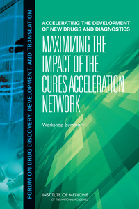 Accelerating the Development of New Drugs and Diagnostics: Maximizing the Impact of the Cures Acceleration Network: Workshop Summary