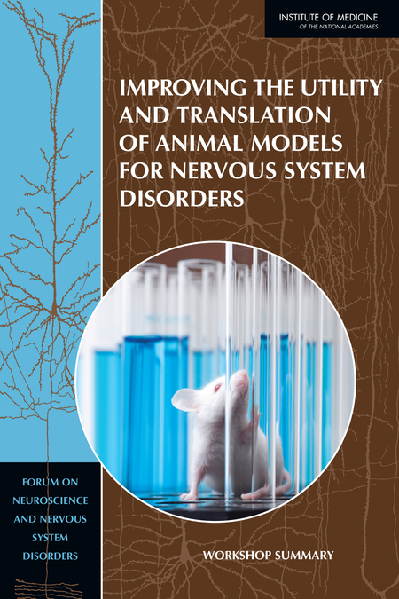 7 Summary of Workshop Topics | Improving the Utility and Translation of  Animal Models for Nervous System Disorders: Workshop Summary |The National  Academies Press