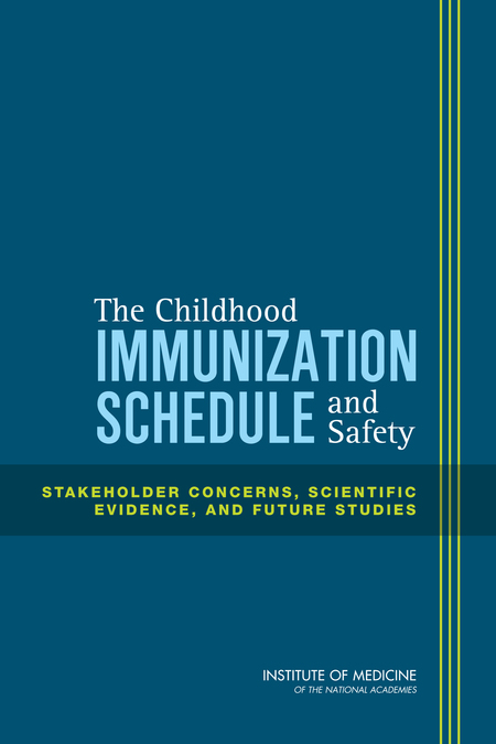 Cover: The Childhood Immunization Schedule and Safety: Stakeholder Concerns, Scientific Evidence, and Future Studies