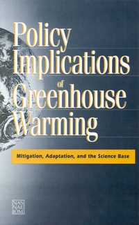 Policy Implications of Greenhouse Warming: Mitigation, Adaptation, and the Science Base