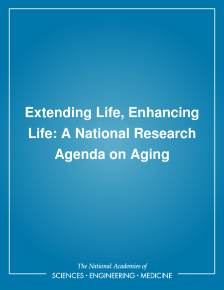 Extending Life, Enhancing Life: A National Research Agenda on Aging