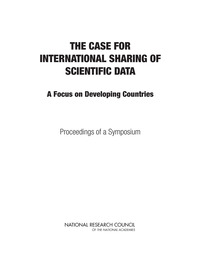 The Case for International Sharing of Scientific Data: A Focus on Developing Countries: Proceedings of a Symposium