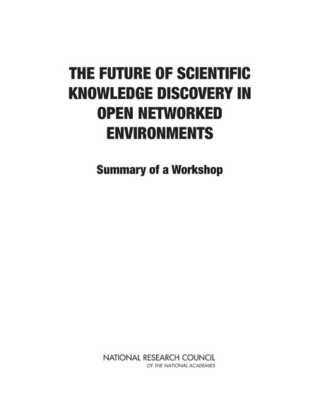 The Future of Scientific Knowledge Discovery in Open Networked Environments: Summary of a Workshop