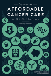Delivering Affordable Cancer Care in the 21st Century: Workshop Summary