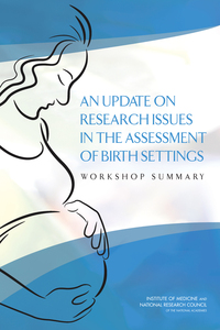 An Update on Research Issues in the Assessment of Birth Settings: Workshop Summary