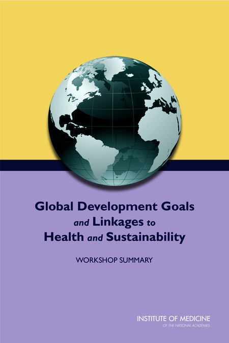 Cover: Global Development Goals and Linkages to Health and Sustainability: Workshop Summary