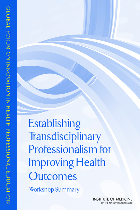 Cover:Establishing Transdisciplinary Professionalism for Improving Health Outcomes: Workshop Summary
