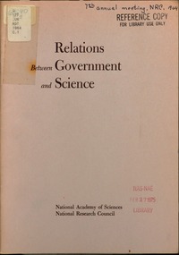 Relations Between Government and Science; a Session Held Tuesday, March 10, 1964 as Part of the Annual Meeting of the National Research Council of the National Academy of Sciences