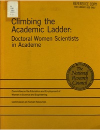 Climbing the Academic Ladder: Doctoral Women Scientists in Academe: A Report to the Office of Science and Technology Policy