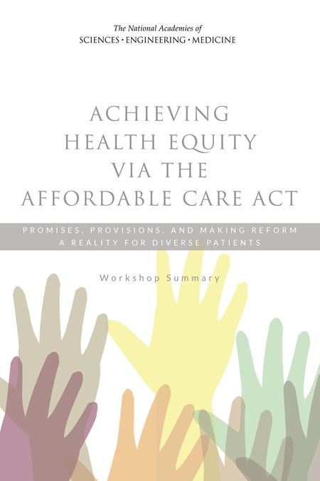 Cover: Achieving Health Equity via the Affordable Care Act: Promises, Provisions, and Making Reform a Reality for Diverse Patients: Workshop Summary