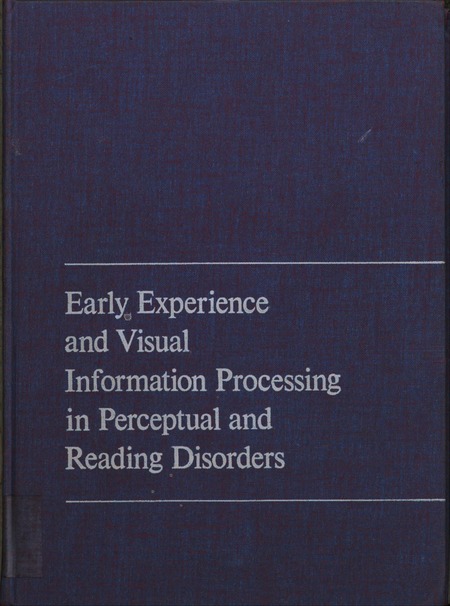 Cover: Early Experience and Visual Information Processing in Perceptual and Reading Disorders: Proceedings of a Conference Held October 27-30, 1968, at Lake Mohonk, New York, in Association With the Committee on Brain Sciences, Division of Medical Sciences, National Research Council. Edited