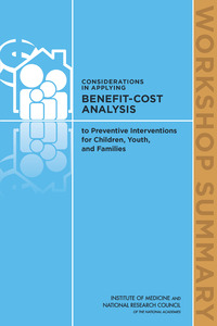 Considerations in Applying Benefit-Cost Analysis to Preventive Interventions for Children, Youth, and Families: Workshop Summary