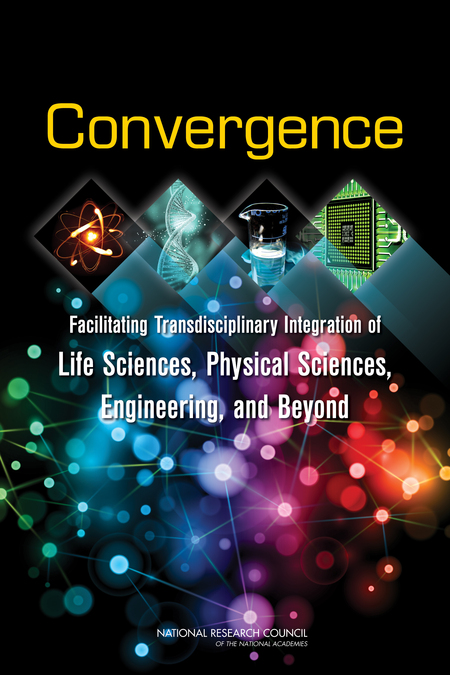 Convergence: Facilitating Transdisciplinary Integration of Life Sciences, Physical Sciences, Engineering, and Beyond