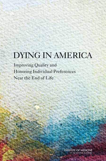 Cover: Dying in America: Improving Quality and Honoring Individual Preferences Near the End of Life