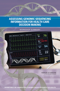 Assessing Genomic Sequencing Information for Health Care Decision Making: Workshop Summary