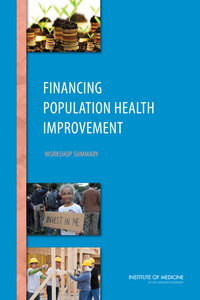 Financing Population Health Improvement: Workshop Summary