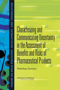 Characterizing and Communicating Uncertainty in the Assessment of Benefits and Risks of Pharmaceutical Products: Workshop Summary