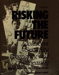 Risking the Future: Volume II: Adolescent Sexuality, Pregnancy, and Childbearing