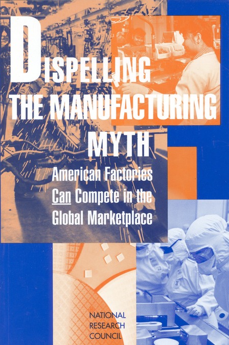 Dispelling the Manufacturing Myth: American Factories Can Compete in the Global Marketplace