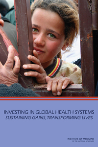 Investing in Global Health Systems: Sustaining Gains, Transforming Lives