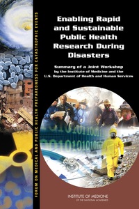Enabling Rapid and Sustainable Public Health Research During Disasters: Summary of a Joint Workshop by the Institute of Medicine and the U.S. Department of Health and Human Services