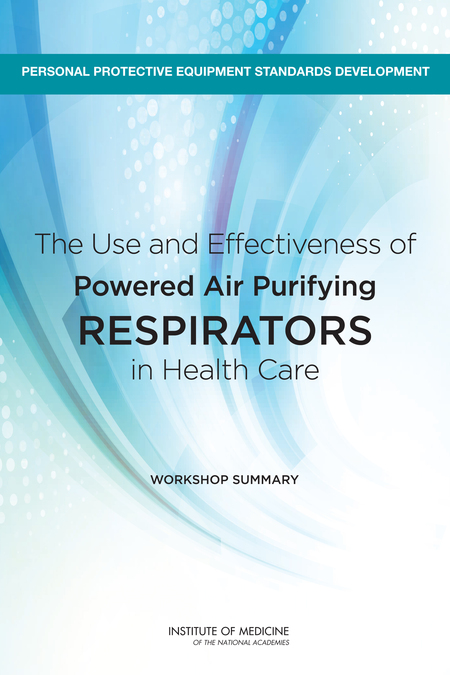The Use and Effectiveness of Powered Air Purifying Respirators in Health Care: Workshop Summary