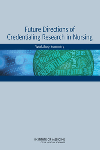 Future Directions of Credentialing Research in Nursing: Workshop Summary