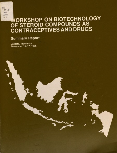 Workshop on Biotechnology of Steroid Compounds as Contraceptives and Drugs: Summary Report, Jakarta, Indonesia, December 15-17, 1986