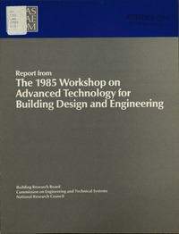 Report From the 1985 Workshop on Advanced Technology for Building Design and Engineering