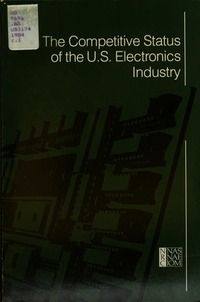 Competitive Status of the U.S. Electronics Industry: A Study of the Influences of Technology in Determining International Industrial Competitive Advantage