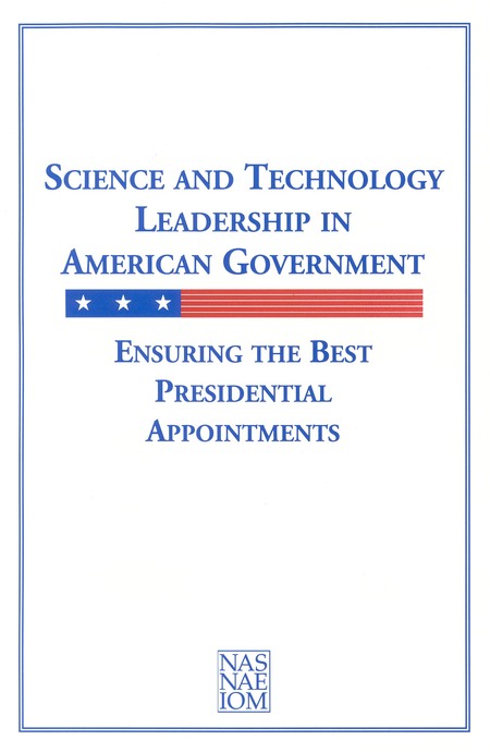 Science and Technology Leadership in American Government: Ensuring the Best Presidential Appointments
