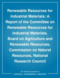 Renewable Resources for Industrial Materials: A Report of the Committee on Renewable Resources for Industrial Materials, Board on Agriculture and Renewable Resources, Commission on Natural Resources, National Research Council