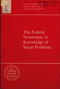 The Federal Investment in Knowledge of Social Problems: Study Project on Social Research and Development, Volume 1: Study Project Report