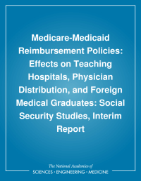 Medicare-Medicaid Reimbursement Policies: Effects on Teaching Hospitals, Physician Distribution, and Foreign Medical Graduates: Social Security Studies, Interim Report