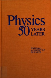 Physics 50 Years Later: [Papers] as Presented to the XIV General Assembly of the International Union of Pure and Applied Physics on the Occasion of the Union's Fiftieth Anniversary, September 1972