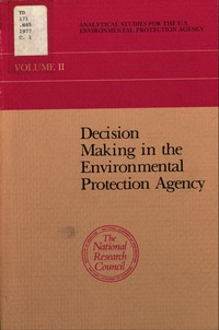 Decision Making in the Environmental Protection Agency: A Report to the U.S. Environmental Protection Agency From the Committee on Environmental Decision Making, Commission on Natural Resources, National Research Council.