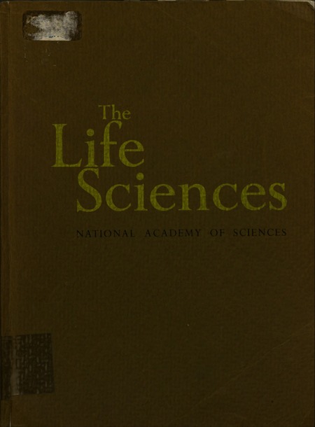 The Life Sciences: Recent Progress and Application to Human Affairs, the World of Biological Research, Requirements for the Future