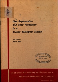 Gas Regeneration and Food Production in a Closed Ecological System; a Special Report Prepared by Jack E. Myers and Allan H. Brown, April 1964, for the Panel on Closed Ecological Systems, Armed Forces-NRC Committee on Bioastronautics