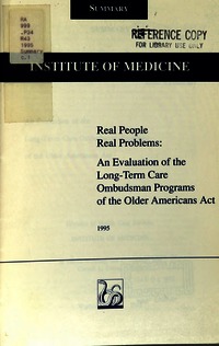 Real People, Real Problems: An Evaluation of the Long-Term Care Ombudsman Programs of the Older Americans Act: Summary