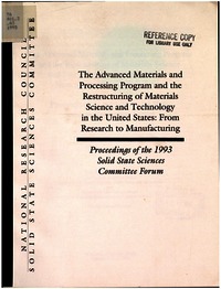 Advanced Materials and Processing Program and the Restructuring of Materials Science and Technology in the United States: From Research to Manufacturing: Proceedings of the 1993 Solid State Sciences Committee Forum