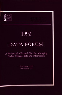 1992 Data Forum: A Review of a Federal Plan for Managing Global Change Data and Information