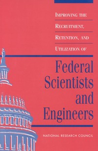 Cover Image:Improving the Recruitment, Retention, and Utilization of Federal Scientists and Engineers