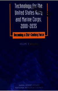 Technology for the United States Navy and Marine Corps, 2000-2035: Becoming a 21st-Century Force: V.5, Weapons