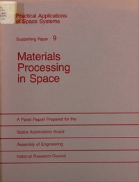 Materials Processing in Space: The Report of the Panel on Materials Processing in Space to the Space Applications Board of the Assembly of Engineering, National Research Council