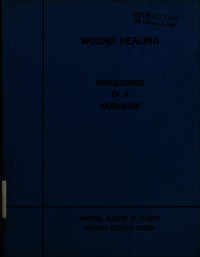 Wound Healing: Proceedings of a Workshop Conducted by the Committee on Trauma, 5-8 December 1963