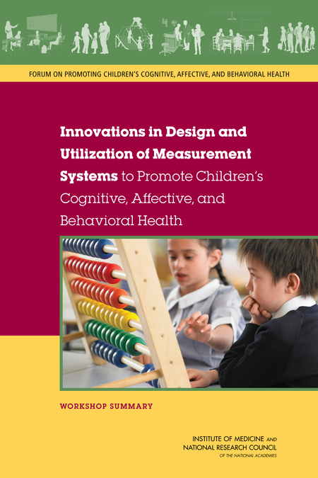 Innovations in Design and Utilization of Measurement Systems to Promote Children's Cognitive, Affective, and Behavioral Health: Workshop Summary