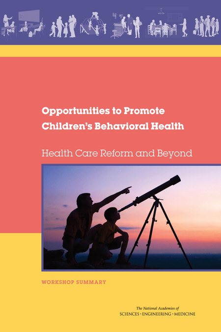 Cover:Opportunities to Promote Children's Behavioral Health: Health Care Reform and Beyond: Workshop Summary